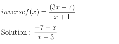 The inverse of f(x)=((3x-7))/(x+1) is (-7-x)/(x-3)